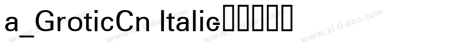 a_GroticCn Italic字体转换